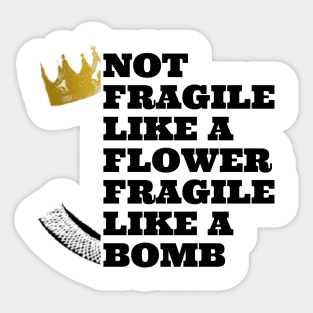 Not fragile like a flower fragile like a bomb, feminist quote, women power Sticker